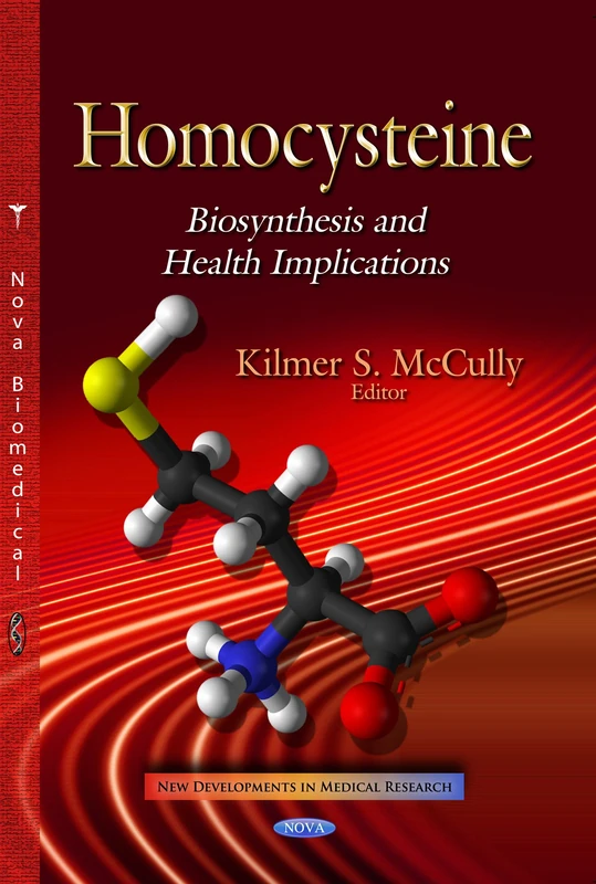 HOMOCYSTEINE BIOSYNTHESIS AND HEALTH I: Biosynthesis & Health Implications (New Developments in Medical Research)