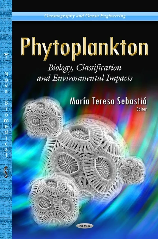 PHYTOPLANKTON BIOLOGY CLASSI: Biology, Classification & Environmental Impacts (Oceanography and Ocean Engineering)