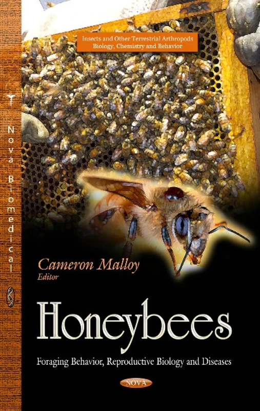 HONEYBEES FORAGING BEHAVIOR REPRODUC: Foraging Behavior, Reproductive Biology & Diseases (Insects and Other Terrestrial Arthropods: Biology, Chemistry and Behavior)