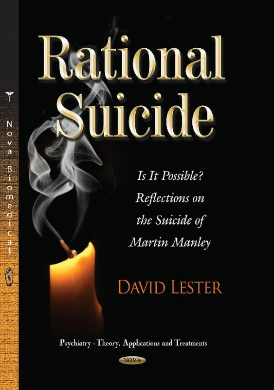 Rational Suicide: Is It Possible? Reflections on the Suicide of Martin Manley (Psychiatry-theory, Applications and Treatments)