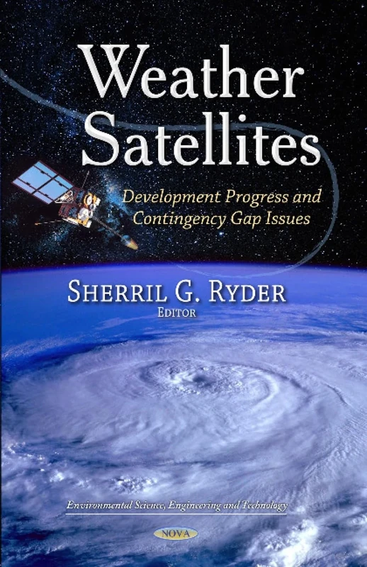 WEATHER SATELLITES DEVELOPMENT PROGRES: Development Progress & Contingency Gap Issues (Environmental Science, Engineering and Technology)