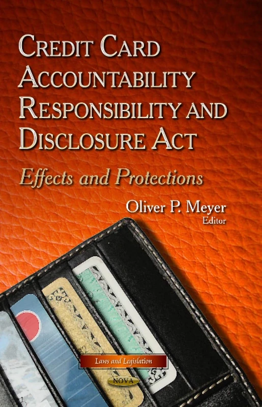 CREDIT CARD ACCOUNTABILITY RESPONSIBILI: Effects & Protections (Laws and Legislation)
