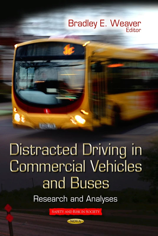 Distracted Driving in Commercial Vehicles & Buses: Research & Analyses (Safety and Risk in Society)