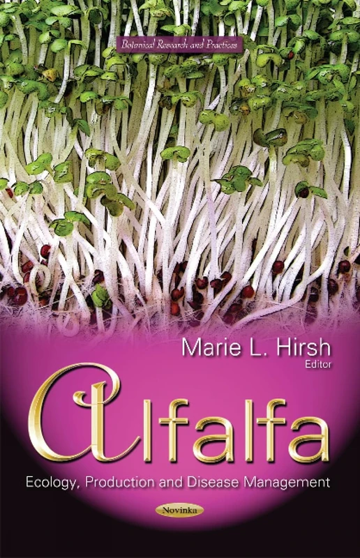 Alfalfa: Ecology, Production & Disease Management (Botanical Research and Practices)
