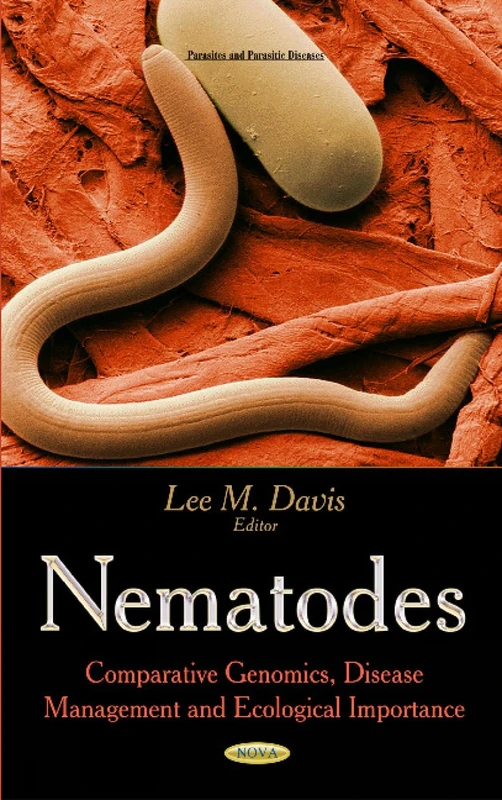 NEMATODES COMPARATIVE GENOMICS DISEA: Comparative Genomics, Disease Management & Ecological Importance (Parasites and Parasitic Diseases)