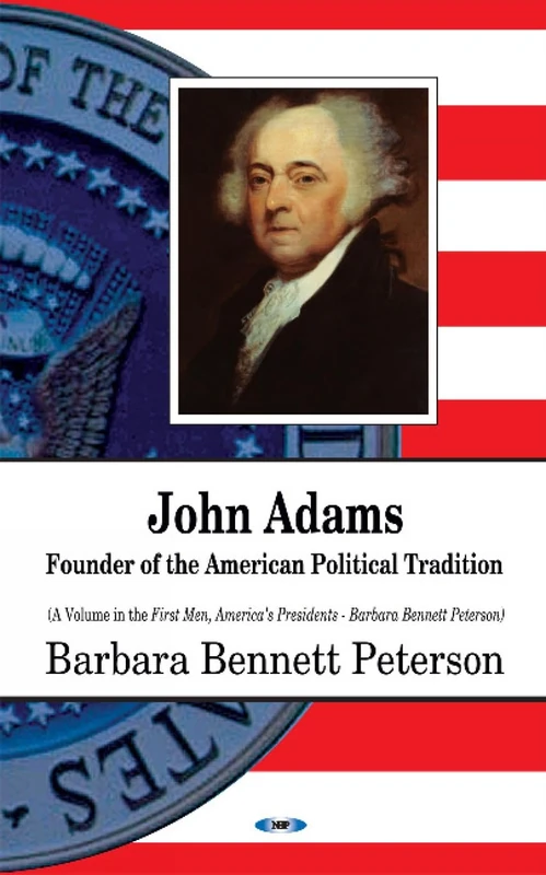 JOHN ADAMS FOUNDER OF THE AMERICAN PO: Founder of the American Political Tradition (First Men, America's Presidents)