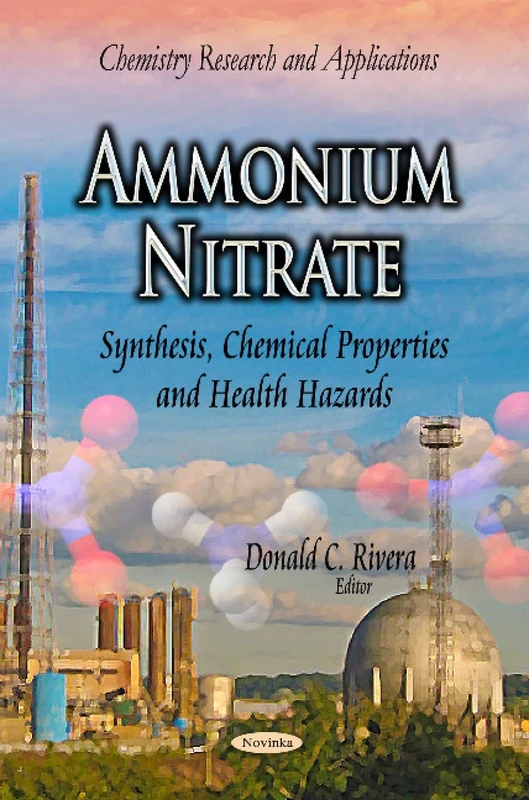 AMMONIUM NITRATE SYNTHESIS CHEMICAL: Synthesis, Chemical Properties & Health Hazards (Chemistry Research and Applications)