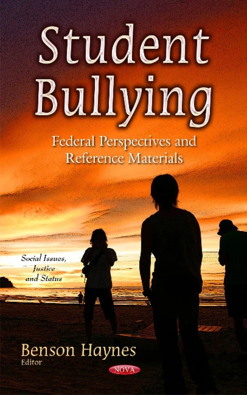 Student Bullying: Federal Perspectives & Reference Materials (Social Issues, Justice and Status)