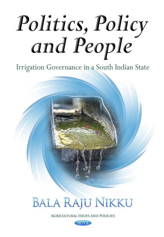 Politics, Policy & People: Irrigation Governance in a South Indian State (Agricultural Issues and Policies)