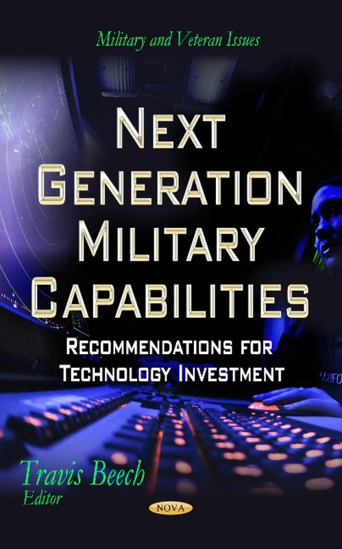 Next Generation Military Capabilities: Recommendations for Technology Investment (Military and Veteran Issues)