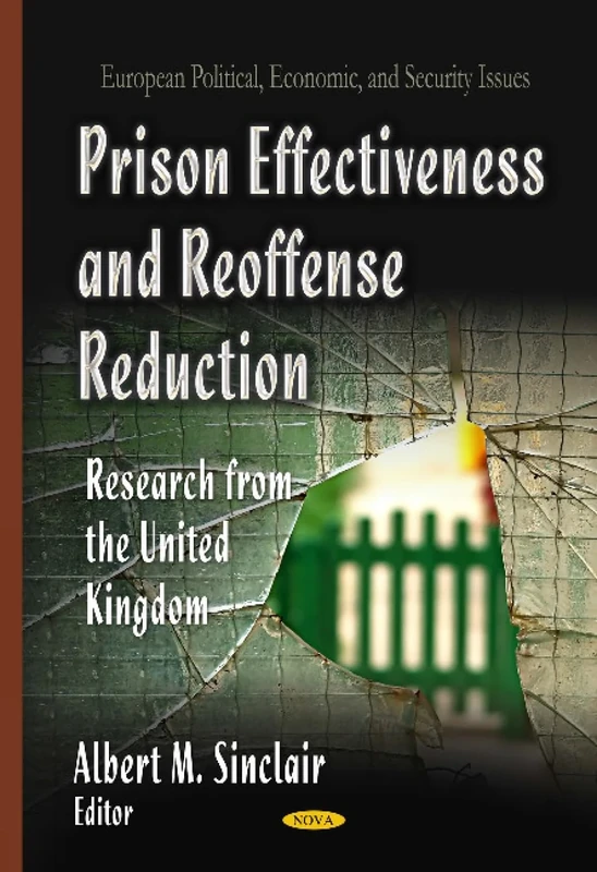 Prison Effectiveness & Reoffense Reduction: Research from the United Kingdom (European Political, Economic, and Security Issues)
