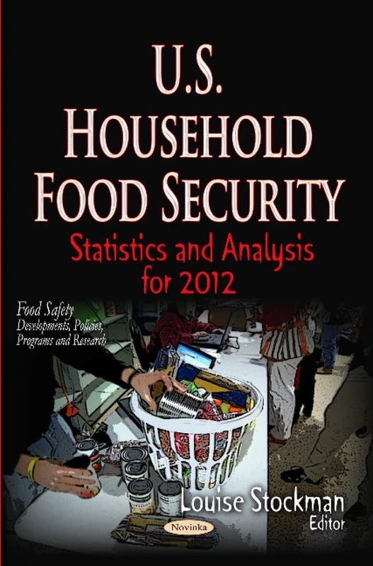 U.S. Household Food Security: Statistics & Analysis for 2012 (Food Safety: Developments, Policies, Programs and Research) - Image 1