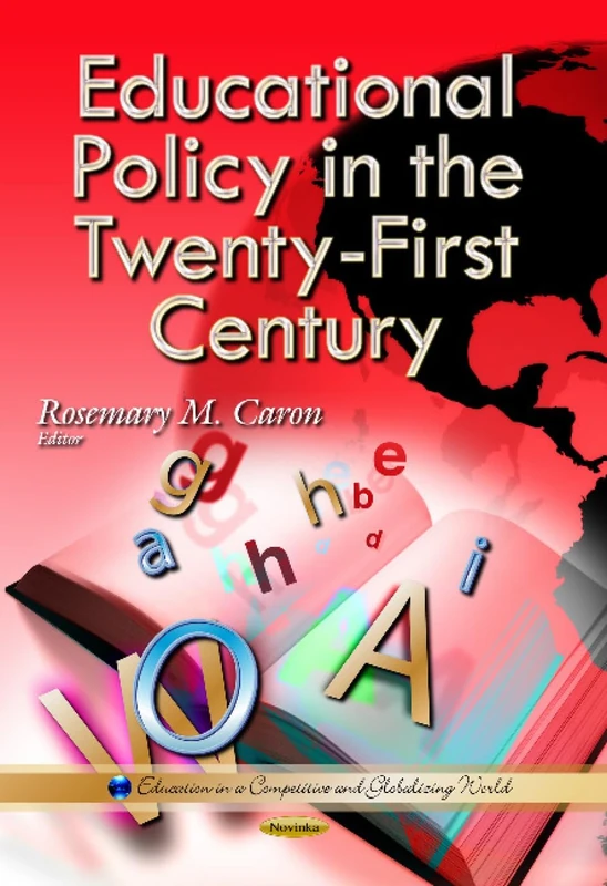 Educational Policy in the Twenty-First Century: Education in a Competitive & Globalizing World Series