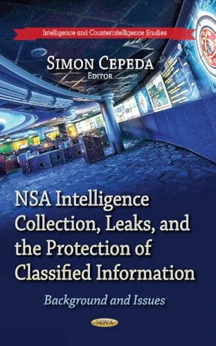 NSA INTELLIGENCE COLLECTION LEAKS AN: Background & Issues (Intelligence and Counterintelligence Studies)