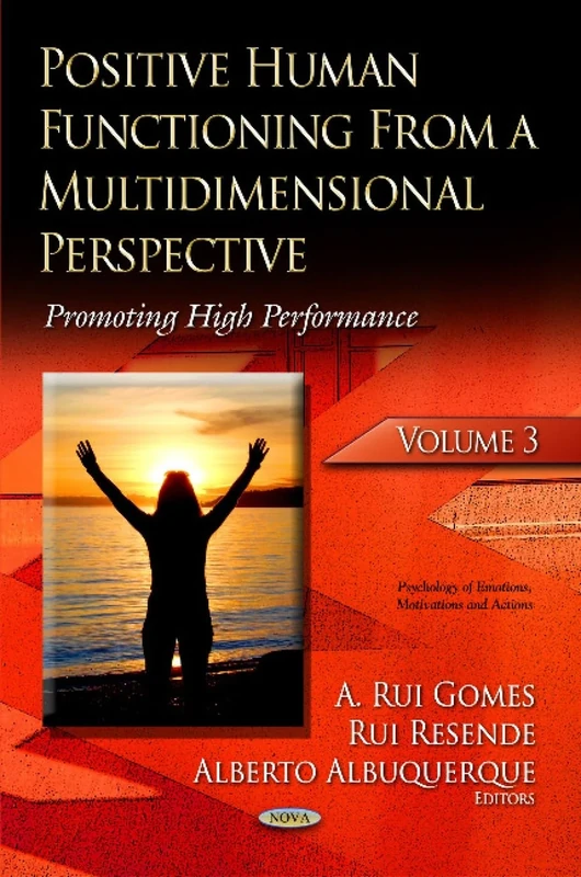 POSITIVE HUMAN FUNCTIONING FROM A MULTI: Volume 3: Promoting High Performance (Psychology of Emotions, Motivations and Actions)