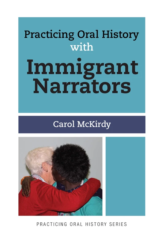 Routledge Practicing Oral History with Immigrant Narrators Vol 3