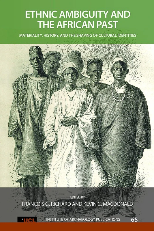 Ethnic Ambiguity and the African Past: Materiality, History, and the Shaping of Cultural Identities (UCL Institute of Archaeology Publications)