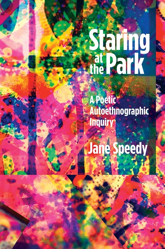 Staring at the Park: A Poetic Autoethnographic Inquiry: 16 (Writing Lives: Ethnographic Narratives) - Image 1