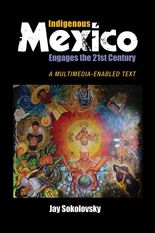 Indigenous Mexico Engages the 21st Century: A Multimedia-enabled Text