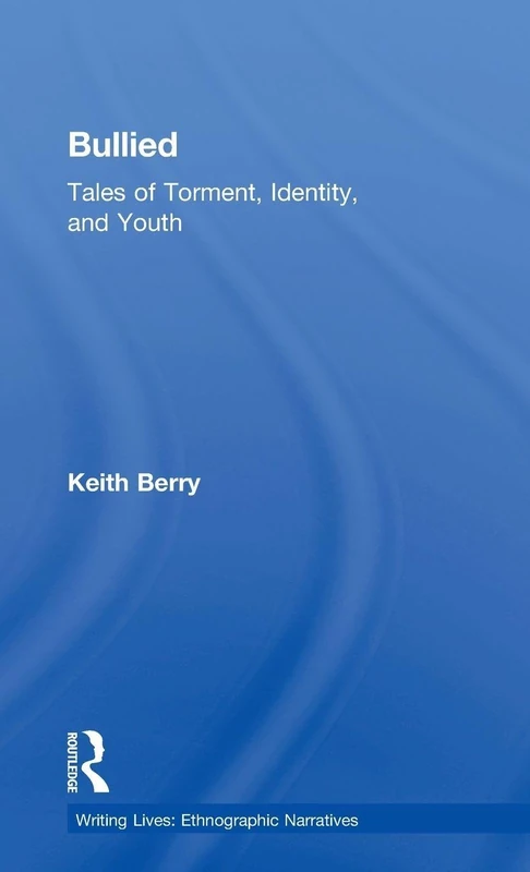 Bullied: Tales of Torment, Identity, and Youth: 18 (Writing Lives: Ethnographic Narratives)