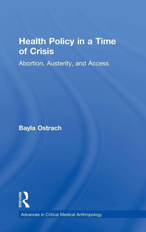 Health Policy in a Time of Crisis: Abortion, Austerity, and Access (Advances in Critical Medical Anthropology) - Image 1