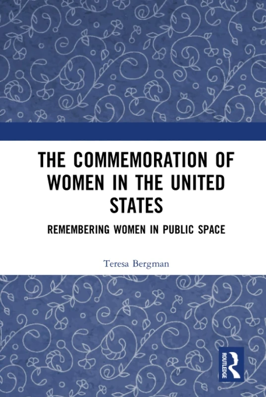 The Commemoration of Women in the United States: Remembering Women in Public Space