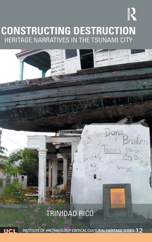 Constructing Destruction: Heritage Narratives in the Tsunami City: 12 (UCL Institute of Archaeology Critical Cultural Heritage Series) - Image 1