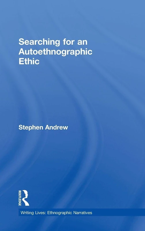 Routledge - Searching for an Autoethnographic Ethic Book