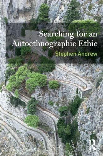 Searching for an Autoethnographic Ethic (Writing Lives: Ethnographic Narratives)