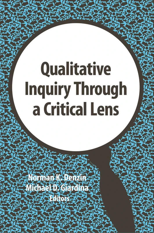 Qualitative Inquiry Through a Critical Lens: Volume 11 (International Congress of Qualitative Inquiry Series)