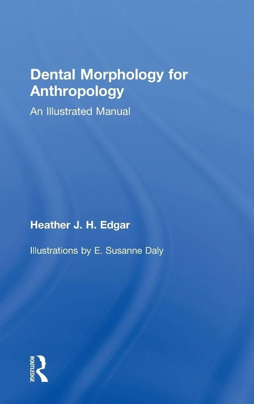 Dental Morphology for Anthropology: An Illustrated Manual