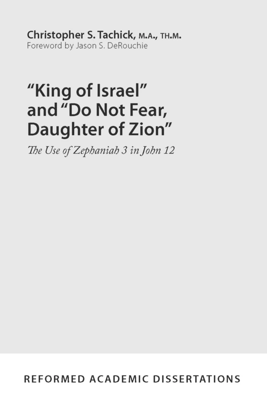 "King of Israel" and "Do Not Fear, Daughter of Zion": The Use of Zephaniah 3 in John 12 (Reformed Academic Dissertation): 11 - Image 1