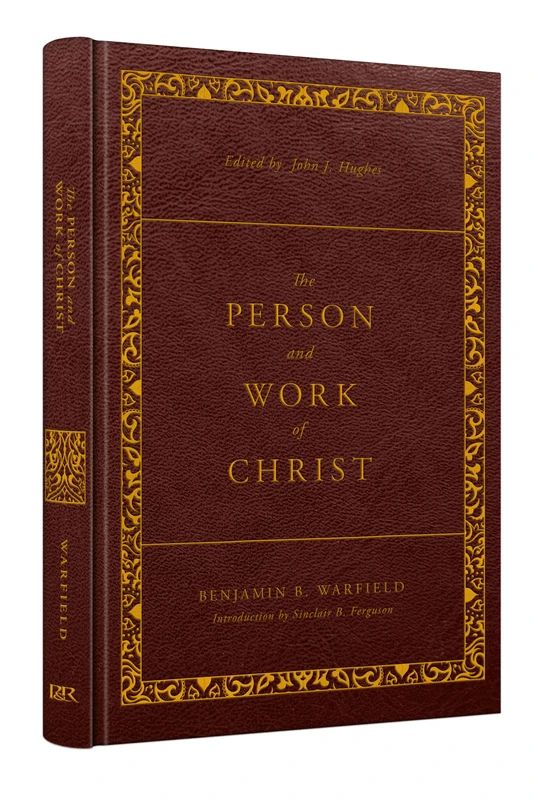 The Person and Work of Christ: Revised and Enhanced (The Classic Warfield Collection)