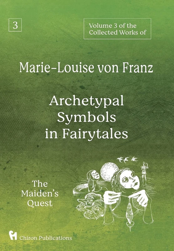 Volume 3 of the Collected Works of Marie-Louise von Franz: Archetypal Symbols in Fairytales: The Maiden's Quest
