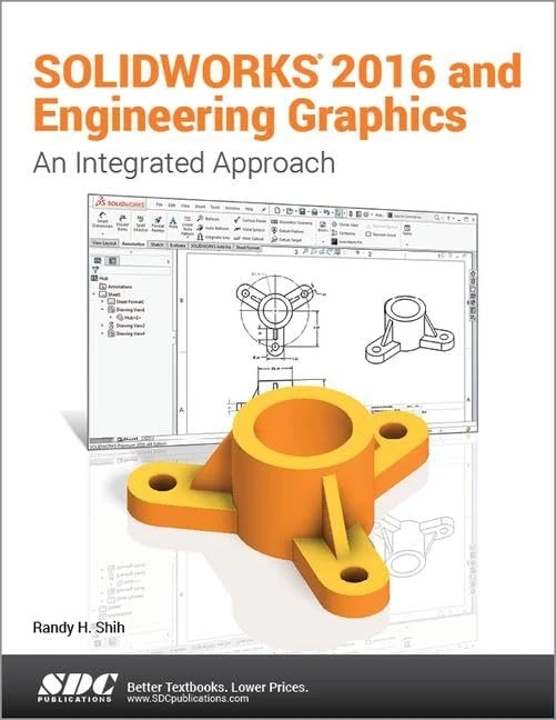 SOLIDWORKS 2016 and Engineering Graphics: An Integrated Approach: An Integrated Approach