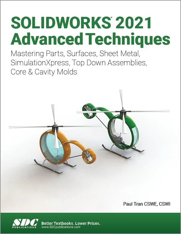 SOLIDWORKS 2021 Advanced Techniques: Mastering Parts, Surfaces, Sheet Metal, SimulationXpress, Top-Down Assemblies, Core & Cavity Molds