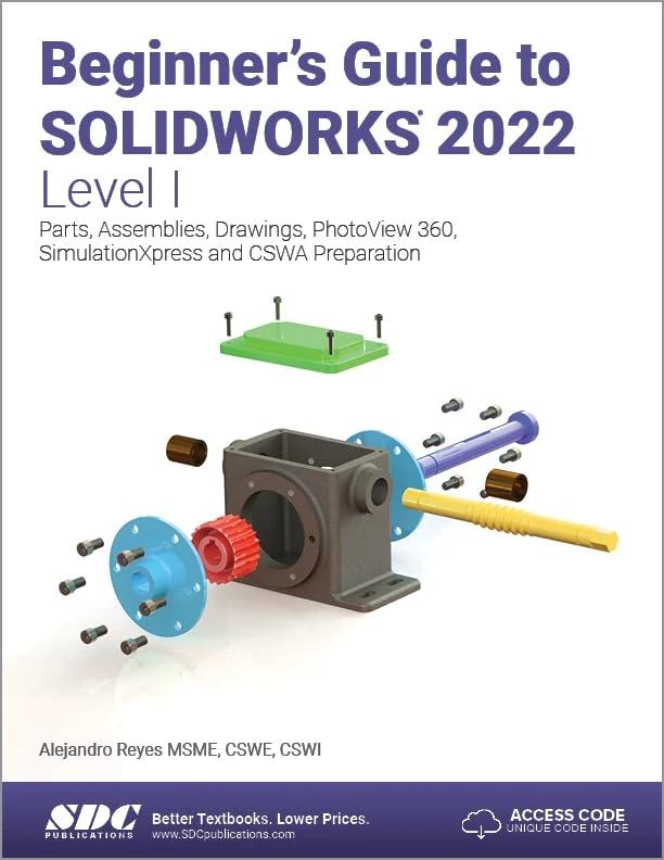Beginner's Guide to SOLIDWORKS 2022 - Level I: Parts, Assemblies, Drawings, PhotoView 360 and SimulationXpress