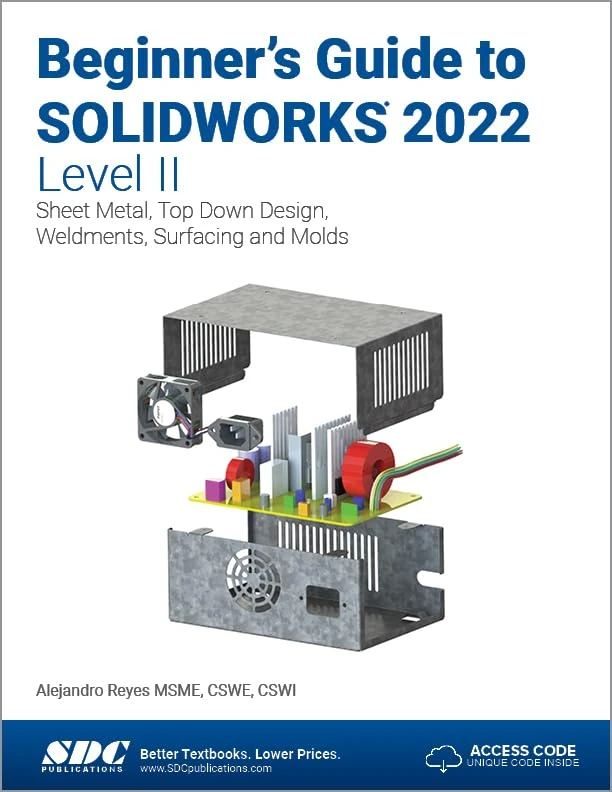 Beginner's Guide to SOLIDWORKS 2022 - Level II: Sheet Metal, Top Down Design, Weldments, Surfacing and Molds