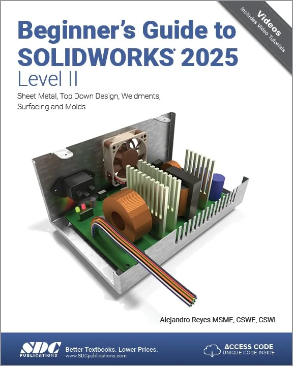 Beginner's Guide to SOLIDWORKS 2025 - Level II: Sheet Metal, Top Down Design, Weldments, Surfacing and Molds