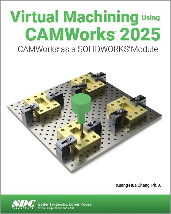 Virtual Machining Using CAMWorks 2025: CAMWorks as a SOLIDWORKS Module
