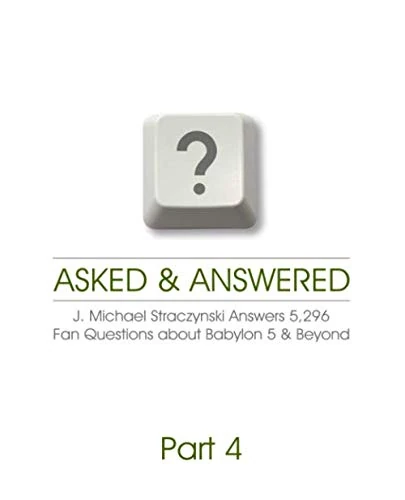 Asked & Answered - J. Michael Straczynski Answers 5,296 Fan Questions about Babylon 5 & Beyond - Part 4 - Image 1