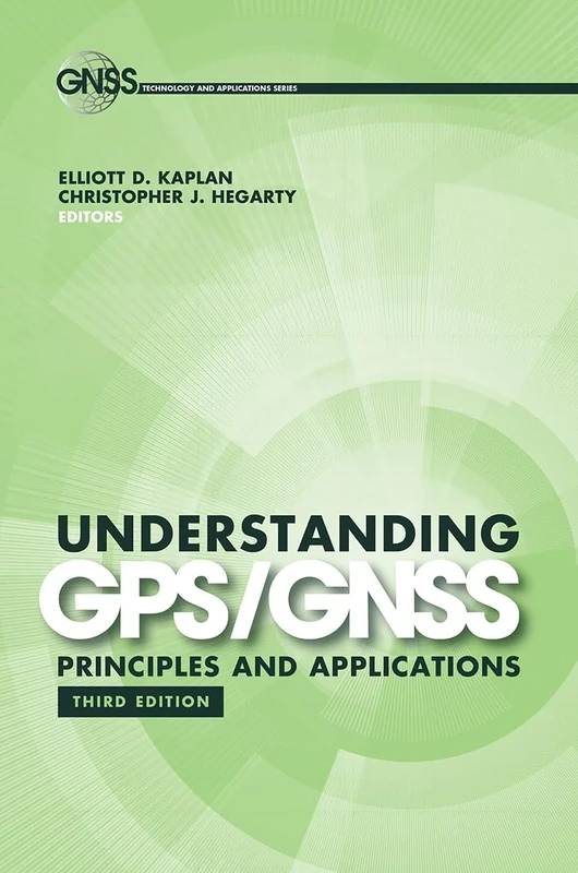 Understanding GPS/GNSS: Principles and Applications: Principles and Applications, Third Edition (Gnss Technology and Applications Series)