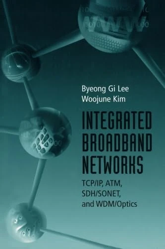 Integrated Broadband Networks: Tcp/Ip, Atm, Sdh/Sonet, and Wdm/Optics