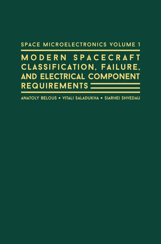 Space Microelectronics: Modern Spacecraft Classification, Failure, and Electrical Component Requirements: No. 1 (Artech House Space Technology and Applications)