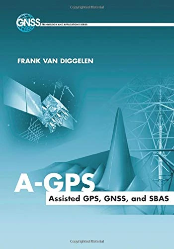 A-GPS: Assisted GPS, GNSS, and SBAS