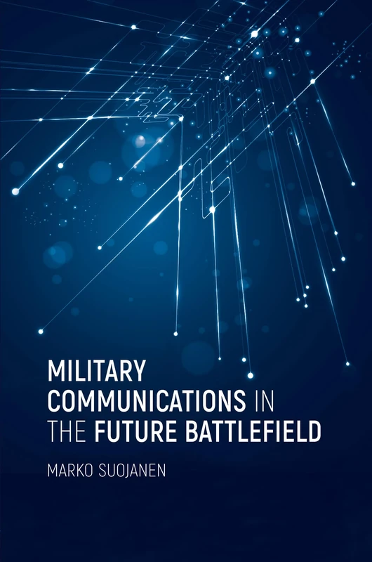 Military Communications in the Future Battlefield (Artech House Electronic Warfare Library)