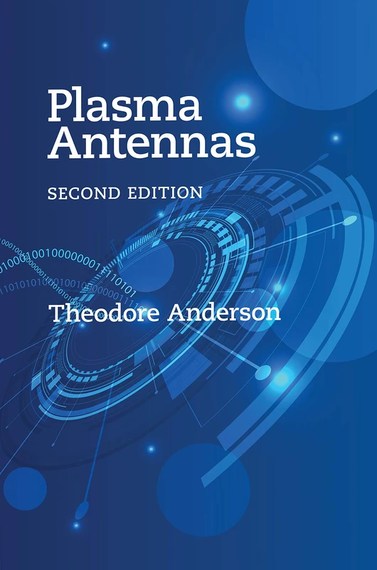 Plasma Antennas, Second Edition (Artech House Antennas and Exlectromagentics Analysis Library)