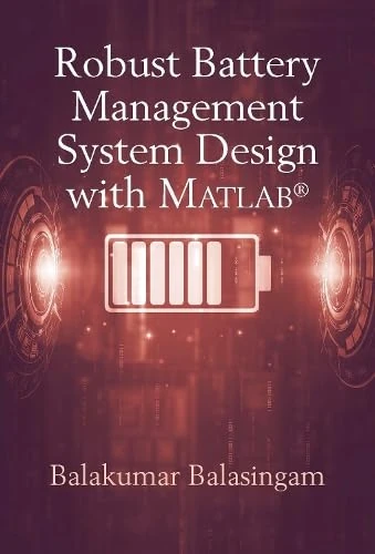 Robust Battery Management System Design with MATLAB®: Theory, Algorithms, and Software (Artech House Power Engineering Library)