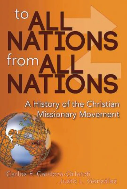 To All Nations from All Nations: A History of the Christian Missionary Movement