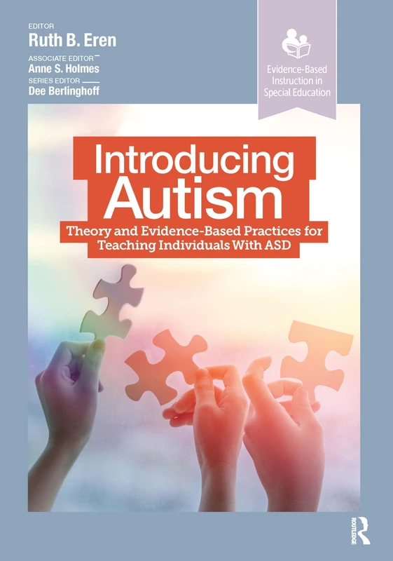 Introducing Autism: Theory and Evidence-Based Practices for Teaching Individuals with ASD (Evidence-Based Instruction in Special Education)